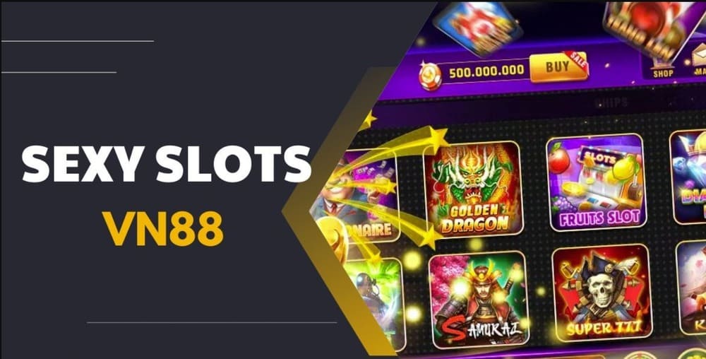 Trò chơi Sexy slots VN88 là gì? Sảnh Game hấp dẫn đầy đủ thể loại